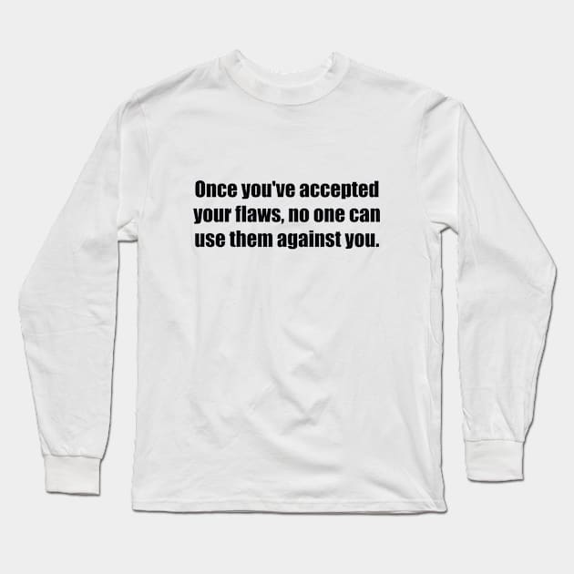 Once you've accepted your flaws, no one can use them against you Long Sleeve T-Shirt by BL4CK&WH1TE 